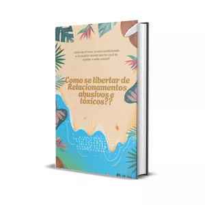 Como se Libertar de Relacionamentos Abusivos e Tóxicos